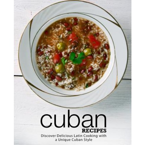Cuban Recipes: Discover Delicious Latin Cooking with a Unique Cuban Style Paperback, Createspace Independent Pub..., English, 9781719598484