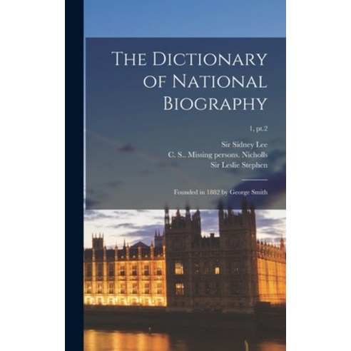 (영문도서) The Dictionary of National Biography: Founded in 1882 by George Smith; 1 pt.2 Hardcover, Legare Street Press, English, 9781013656040