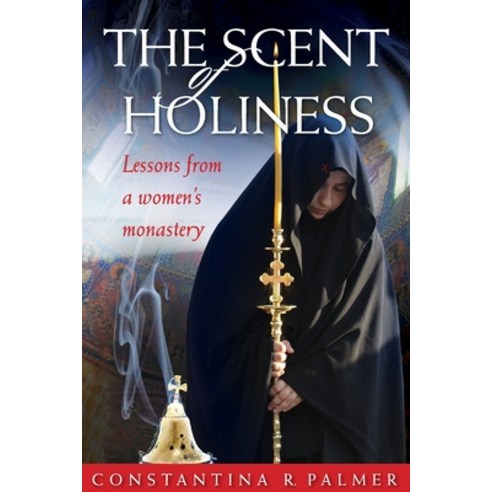 (영문도서) The Scent of Holiness: Lessons from a Women''s Monastery Paperback, Ancient Faith Publishing, English, 9781936270422