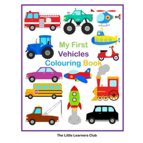 My First Vehicles Colouring -29 Simple Vehicle Colouring Pages for Toddlers Paperback, Blurb, English, 9781034721468