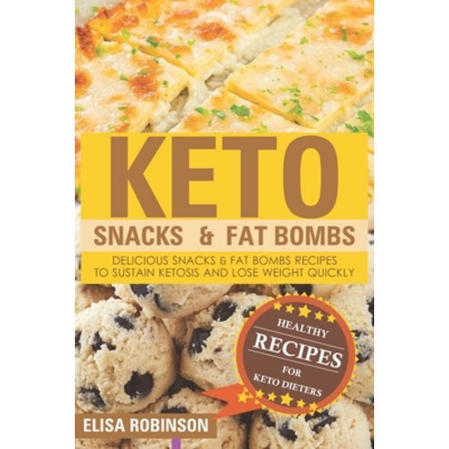 Keto Snacks & Fat Bombs: Delicious Snacks & Fat Bombs Recipes To Sustain Ketosis And Lose Weight Qui... Paperback, Independently Published, English, 9798551715207