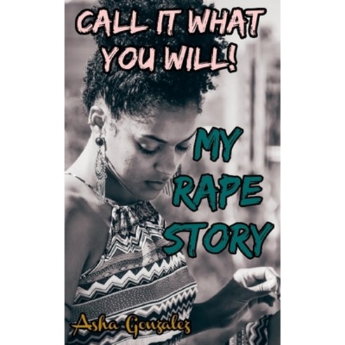Call It What You Will!: My Rape Story Paperback, Independently Published, English, 9798682289356