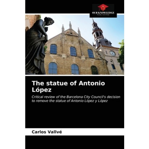 (영문도서) The statue of Antonio López Paperback, Our Knowledge Publishing, English, 9786203653984