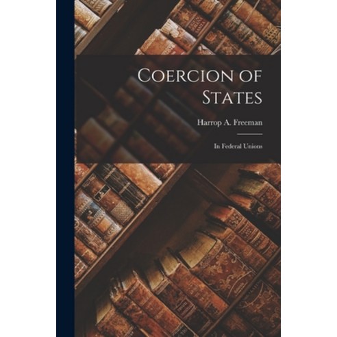 (영문도서) Coercion of States: in Federal Unions Paperback, Hassell Street Press, English, 9781014461735