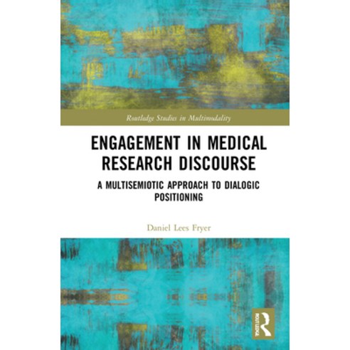 (영문도서) Engagement in Medical Research Discourse: A Multisemiotic Approach to Dialogic Positioning Hardcover, Routledge, English, 9780367484682