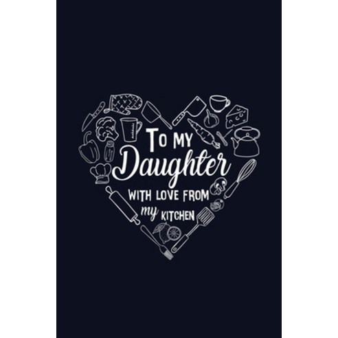 To My Daughter with Love from My Kitchen Paperback, Blurb, English, 9781715887360