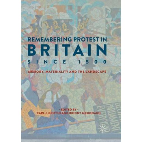 (영문도서) Remembering Protest in Britain Since 1500: Memory Materiality and the Landscape Paperback, Palgrave MacMillan, English, 9783030089443