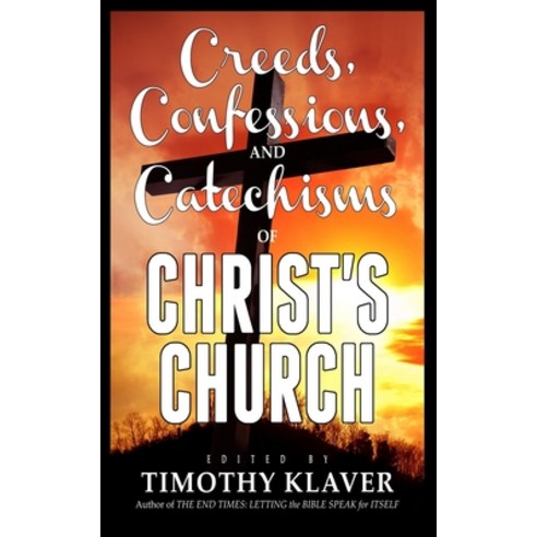 Creeds Confessions and Catechisms of Christ''s Church Paperback, Independently Published