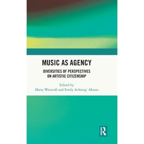 (영문도서) Music as Agency: Diversities of Perspectives on Artistic Citizenship Hardcover, Routledge, English, 9781032577562