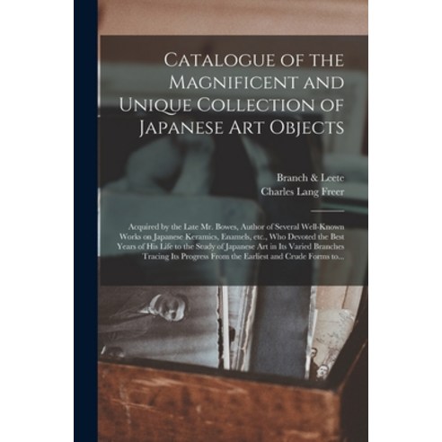(영문도서) Catalogue of the Magnificent and Unique Collection of Japanese Art Objects: Acquired by the L... Paperback, Legare Street Press, English, 9781014846747