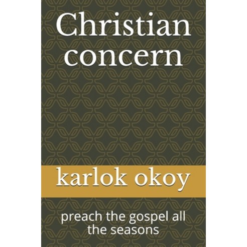 (영문도서) Christian concern: preach the gospel all the seasons Paperback, Independently Published, English, 9798513584322