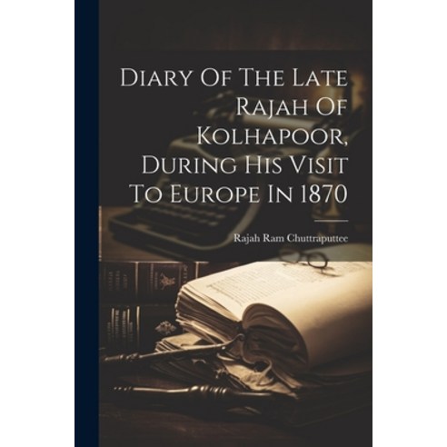 (영문도서) Diary Of The Late Rajah Of Kolhapoor During His Visit To Europe In 1870 Paperback, Legare Street Press, English, 9781021843616