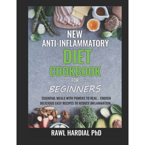 New Anti-Inflammatory Diet Cookbook for Beginners: Essential Meals with Powers to Heal! Easy Delicio... Paperback, Independently Published