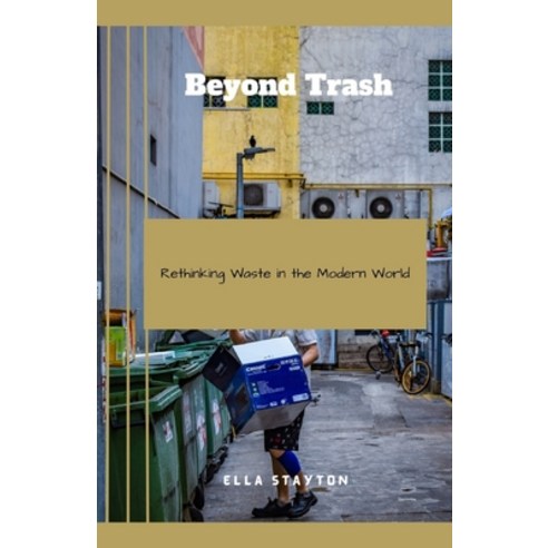 (영문도서) Beyond Trash: Rethinking Waste in the Modern World Paperback, Independently Published, English, 9798859887316