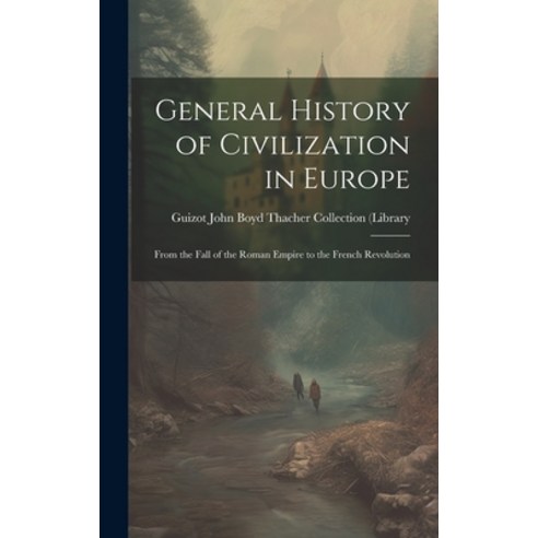 (영문도서) General History of Civilization in Europe: From the Fall of the Roman Empire to the French Re... Hardcover, Legare Street Press, English, 9781020888687