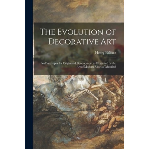 (영문도서) The Evolution of Decorative Art: an Essay Upon Its Origin and Development as Illustrated by t... Paperback, Legare Street Press, English, 9781014686800