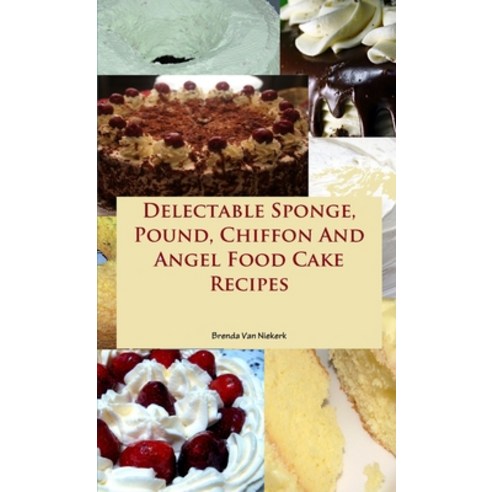 (영문도서) Delectable Sponge Pound Chiffon And Angel Food Cake Recipes Paperback, Lulu.com, English, 9781300794400