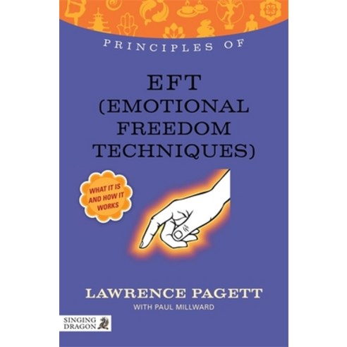 (영문도서) Principles of Eft (Emotional Freedom Technique): What It Is How It Works and What It Can Do... Paperback, Singing Dragon, English, 9781848191907
