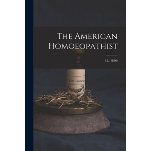 (영문도서) The American Homoeopathist; 12 (1886) Paperback, Legare Street Press, English, 9781015008144