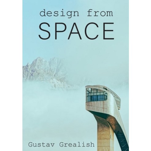 (영문도서) Design from Space: This book is a collection of shots representing some of the world''s crazi... Paperback, Gustav Grealish, English, 9781803005003
