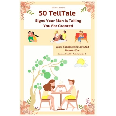 50 Telltale Signs Your Man Is Taking You for Granted: Learn to make him love and respect you Paperback, Createspace Independent Pub..., English, 9781542580175