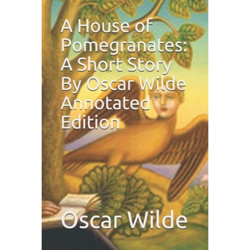 A House of Pomegranates: A Short Story by Oscar Wilde Annotated Paperback, Independently Published, English, 9798728595687