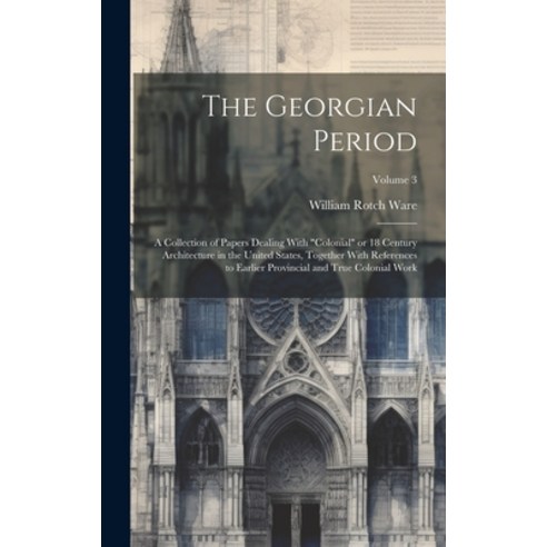 (영문도서) The Georgian Period; a Collection of Papers Dealing With "colonial" or 18 Century Architectur... Hardcover, Legare Street Press, English, 9781019903179