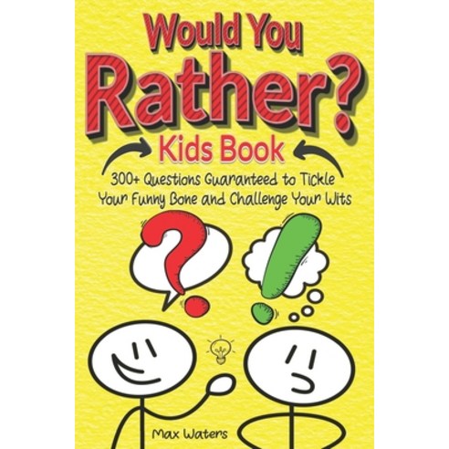 (영문도서) Would You Rather Kids Book: Over 300 Questions to Tickle Your Funny Bone and Challenge Your Wits Paperback, Independently Published, English, 9798862934311