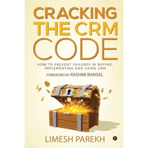 Cracking the CRM Code: How to Prevent Failures in Buying Implementing and Using CRM Paperback, Notion Press, English, 9781637454688