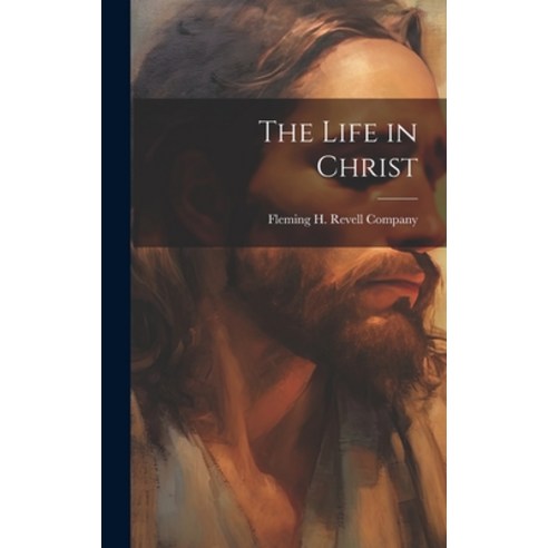 (영문도서) The Life in Christ Hardcover, Legare Street Press, English, 9781019595763