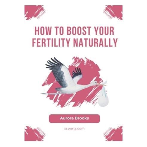 (영문도서) How to Boost Your Fertility Naturally Paperback, Independently Published, English, 9798859295753