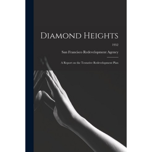 (영문도서) Diamond Heights: a Report on the Tentative Redevelopment Plan; 1952 Paperback, Hassell Street Press, English, 9781013343643