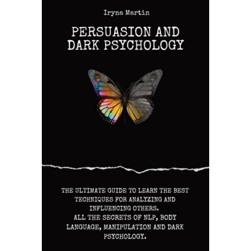 (영문도서) Persuasion and Dark Psychology: The Ultimate Guide to Learn the Best Techniques for Analyzing... Paperback, Independently Published, English, 9798720861216