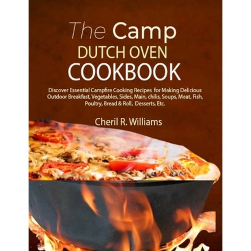 (영문도서) The Camp Dutch Oven Cookbook: Discover Essential Campfire Cooking Recipes for Making Deliciou... Paperback, Independently Published, English, 9798876249098