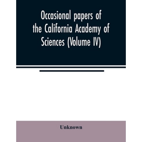 Occasional papers of the California Academy of Sciences (Volume IV) Paperback, Alpha Edition