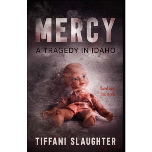 Mercy: A Tragedy in Idaho Paperback, Independently Published, English, 9798607577292