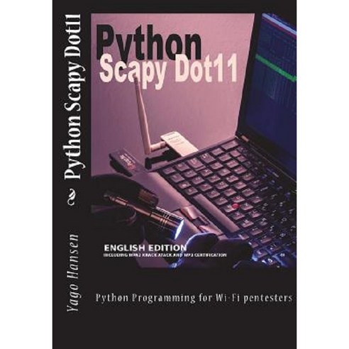 Python Scapy Dot11 Python Programming for Wi-Fi Pentesters, Createspace ...