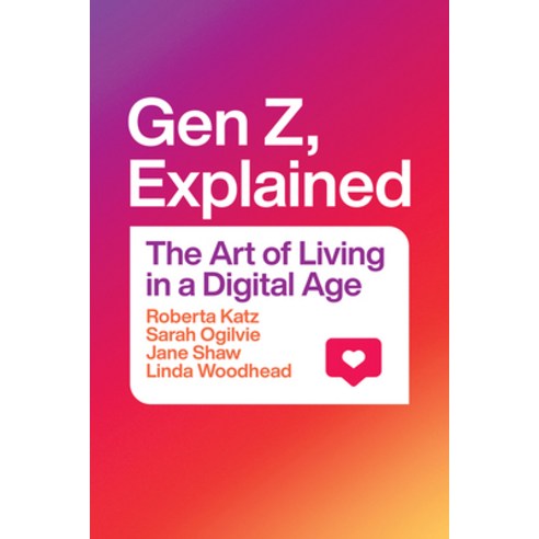 Gen Z Explained:The Art of Living in a Digital Age, Gen Z, Explained, Katz, Roberta(저),University o, University of Chicago Press