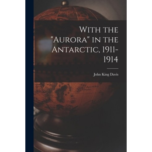 (영문도서) With the Aurora in the Antarctic 1911-1914 Paperback, Legare Street Press, English, 9781016363068