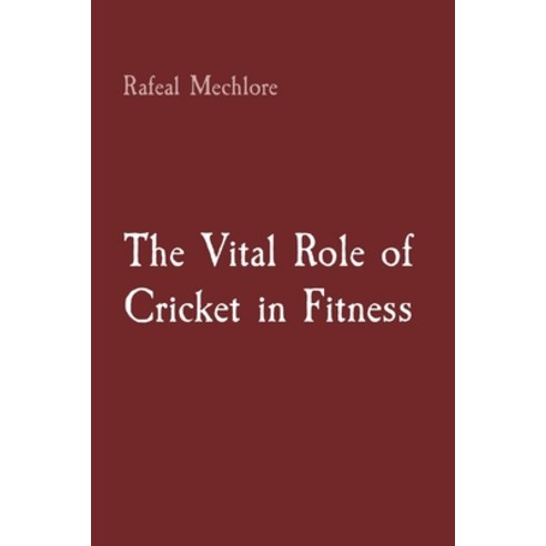 (영문도서) The Vital Role of Cricket in Fitness Paperback, Lead Enterprises, English, 9788196724153