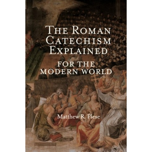 (영문도서) The Roman Catechism Explained for the Modern World Paperback, Our Lady of Victory Press, English, 9798218104122