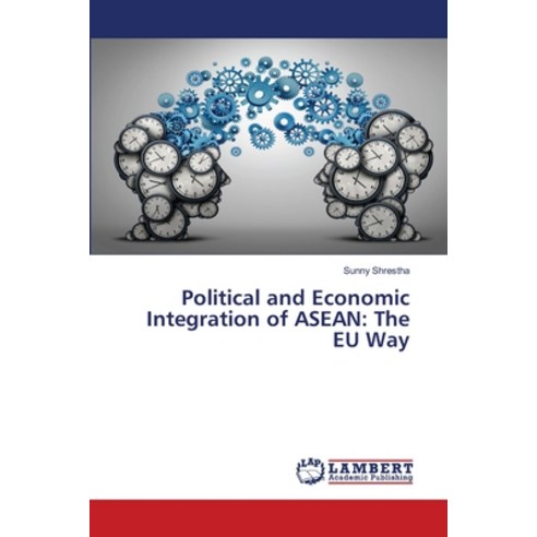Political and Economic Integration of ASEAN: The EU Way Paperback, LAP Lambert Academic Publis..., English, 9783659352508