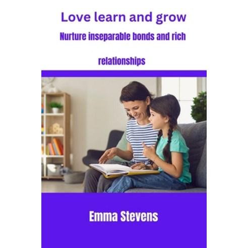 (영문도서) Love learn and grow: Nurture inseparable bonds and rich relationships Paperback, Independently Published, English, 9798851807817