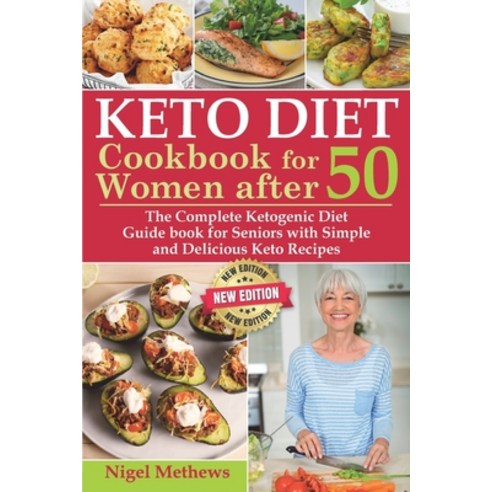 Keto Diet Cookbook for Women After 50: The Complete Ketogenic Diet Guidebook for Seniors with Simple... Paperback, Independently Published, English, 9798568459026