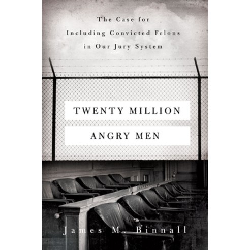 Twenty Million Angry Men: The Case for Including Convicted Felons in Our Jury System Hardcover, University of California Press