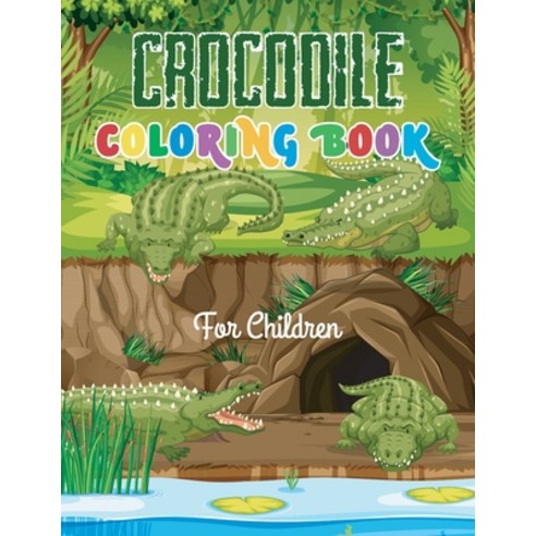 Crocodile coloring book for children: My First Big Crocodile Coloring Book Ages 4-12 Paperback, Independently Published, English, 9798567021668