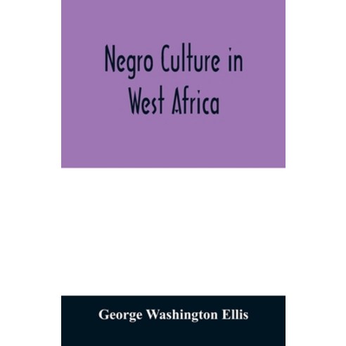 (영문도서) Negro culture in West Africa; a social study of the Negro group of Vai-speaking people with ... Paperback, Alpha Edition, English, 9789354011191