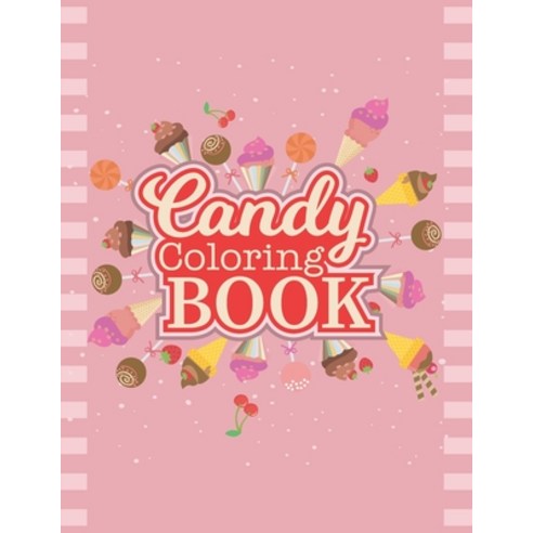 Candy Coloring Book: Delicious Candy Lollipop Chocolate Coloring Book For Boys Girls and Toddlers. Paperback, Independently Published, English, 9798745160202