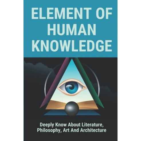 (영문도서) Element Of Human Knowledge: Deeply Know About Literature Philosophy Art And Architecture: T... Paperback, Independently Published, English, 9798514065417