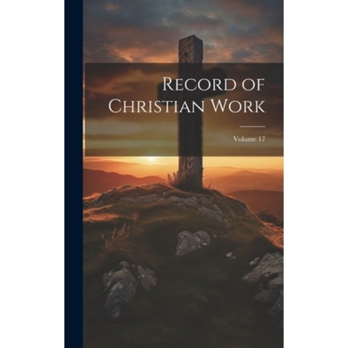 (영문도서) Record of Christian Work; Volume 17 Hardcover, Legare Street Press, English, 9781020337345